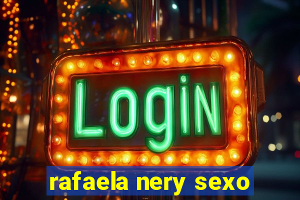 rafaela nery sexo